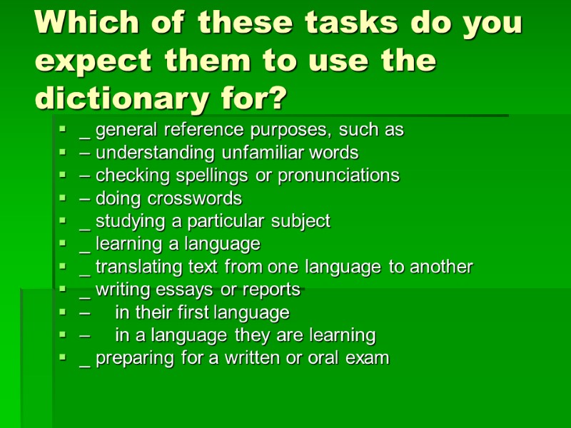 Which of these tasks do you expect them to use the dictionary for? _